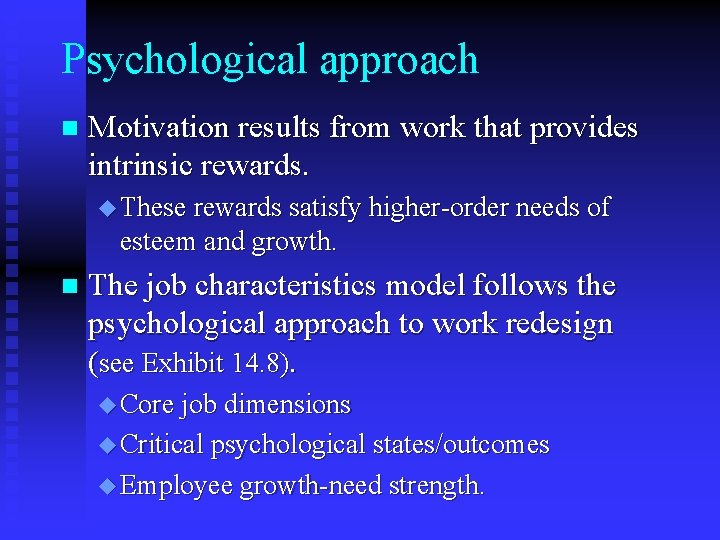 Psychological approach n Motivation results from work that provides intrinsic rewards. u These rewards