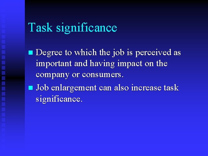 Task significance Degree to which the job is perceived as important and having impact