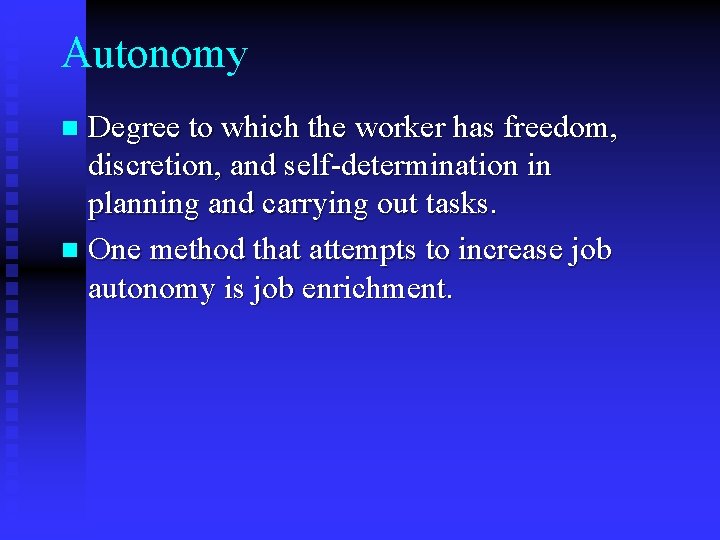 Autonomy Degree to which the worker has freedom, discretion, and self-determination in planning and