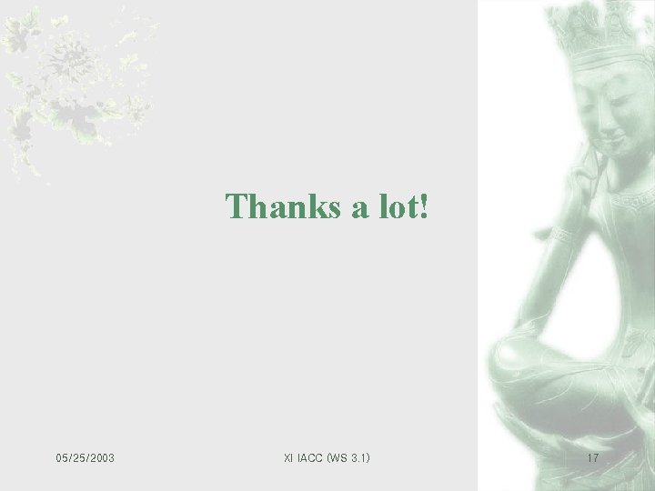 Thanks a lot! 05/25/2003 XI IACC (WS 3. 1) 17 