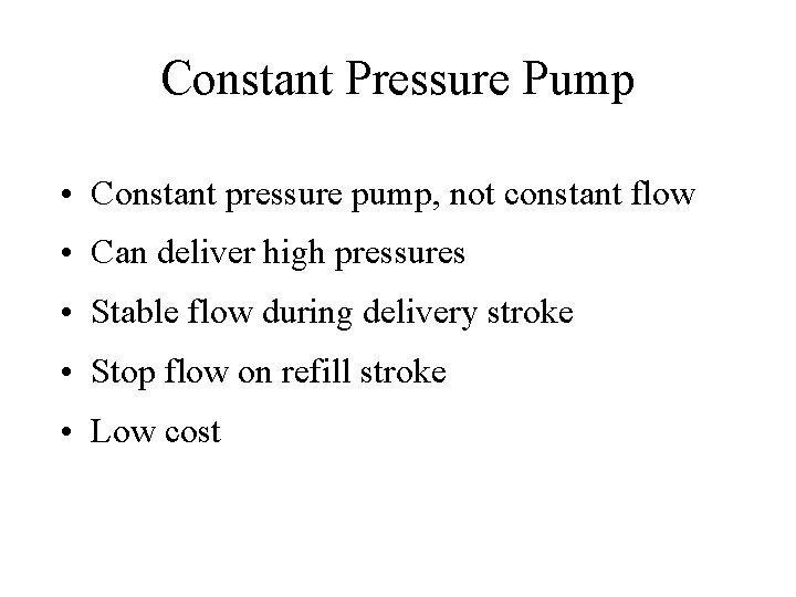 Constant Pressure Pump • Constant pressure pump, not constant flow • Can deliver high