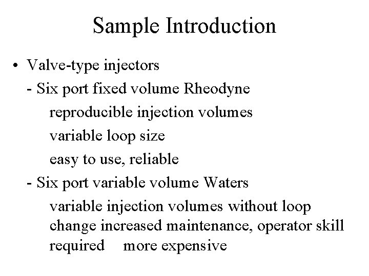 Sample Introduction • Valve-type injectors - Six port fixed volume Rheodyne reproducible injection volumes Sample Introduction • Valve-type injectors - Six port fixed volume Rheodyne reproducible injection volumes