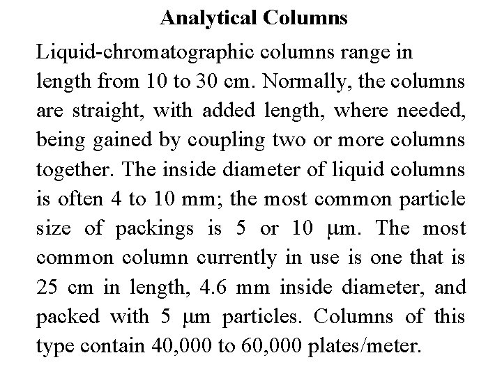 Analytical Columns Liquid-chromatographic columns range in length from 10 to 30 cm. Normally, the