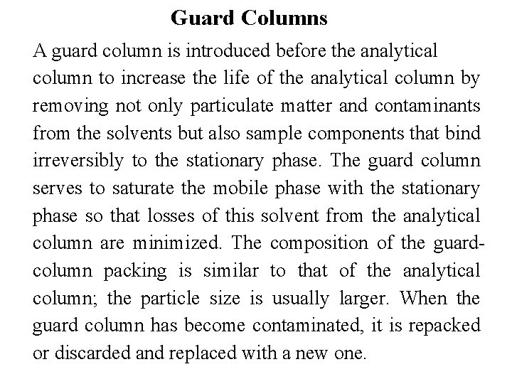 Guard Columns A guard column is introduced before the analytical column to increase the