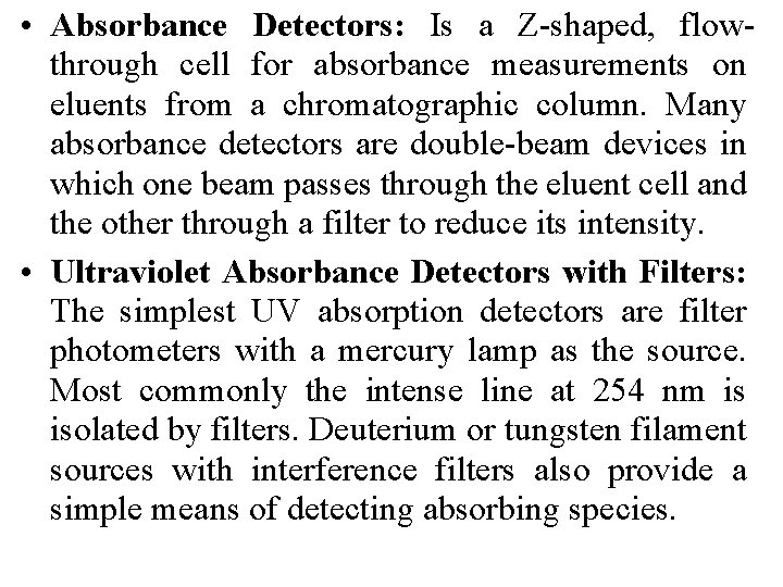  • Absorbance Detectors: Is a Z-shaped, flowthrough cell for absorbance measurements on eluents