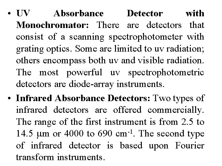 • UV Absorbance Detector with Monochromator: There are detectors that consist of a • UV Absorbance Detector with Monochromator: There are detectors that consist of a