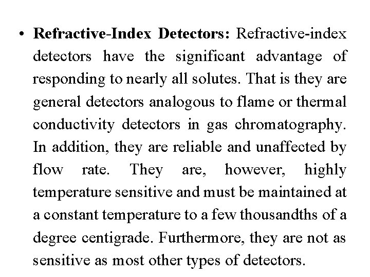  • Refractive-Index Detectors: Refractive-index detectors have the significant advantage of responding to nearly