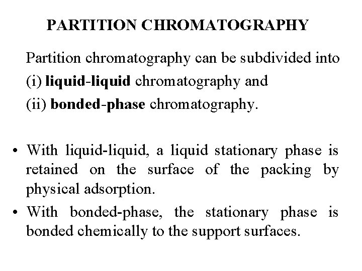 PARTITION CHROMATOGRAPHY Partition chromatography can be subdivided into (i) liquid-liquid chromatography and (ii) bonded-phase