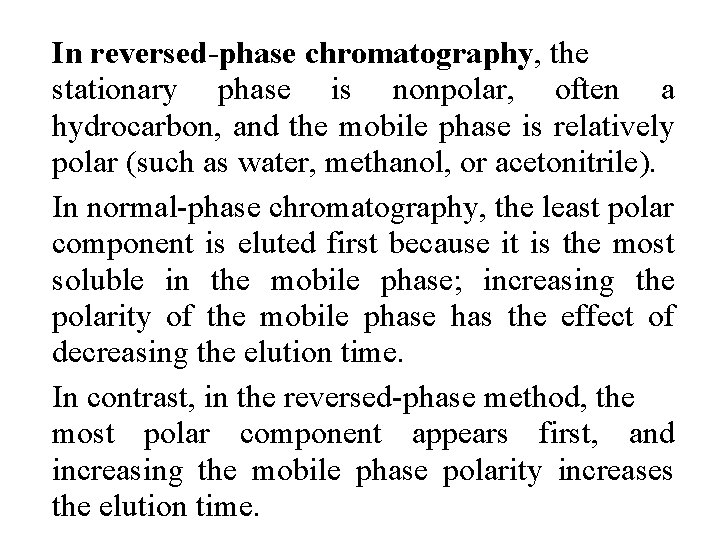 In reversed-phase chromatography, the stationary phase is nonpolar, often a hydrocarbon, and the mobile