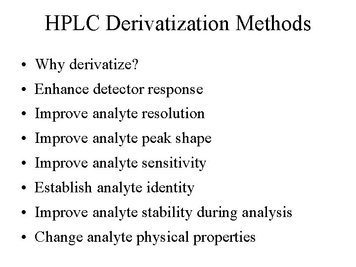 HPLC Derivatization Methods • Why derivatize? • Enhance detector response • Improve analyte resolution
