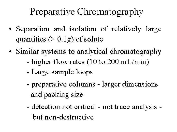 Preparative Chromatography • Separation and isolation of relatively large quantities (> 0. 1 g)