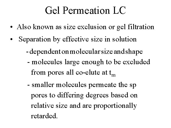 Gel Permeation LC • Also known as size exclusion or gel filtration • Separation