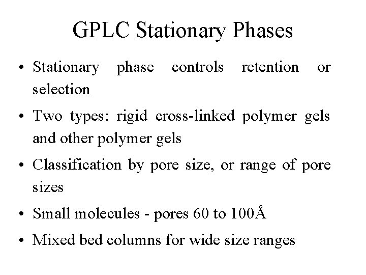 GPLC Stationary Phases • Stationary selection phase controls retention or • Two types: rigid GPLC Stationary Phases • Stationary selection phase controls retention or • Two types: rigid