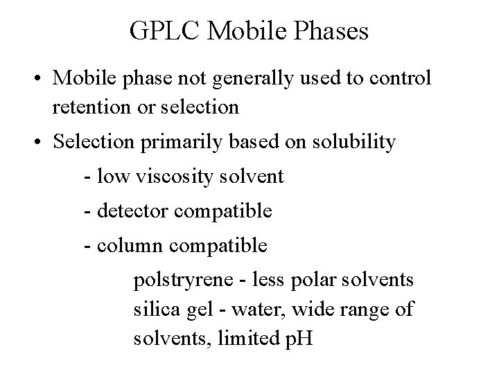 GPLC Mobile Phases • Mobile phase not generally used to control retention or selection
