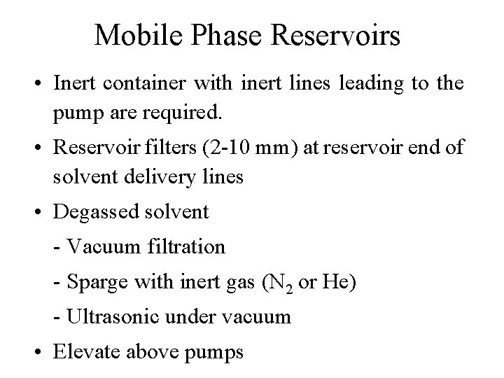 Mobile Phase Reservoirs • Inert container with inert lines leading to the pump are