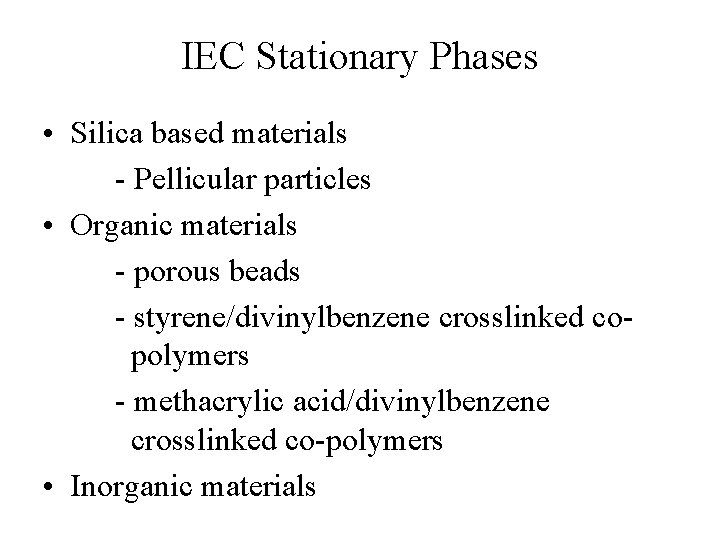 IEC Stationary Phases • Silica based materials - Pellicular particles • Organic materials - IEC Stationary Phases • Silica based materials - Pellicular particles • Organic materials -