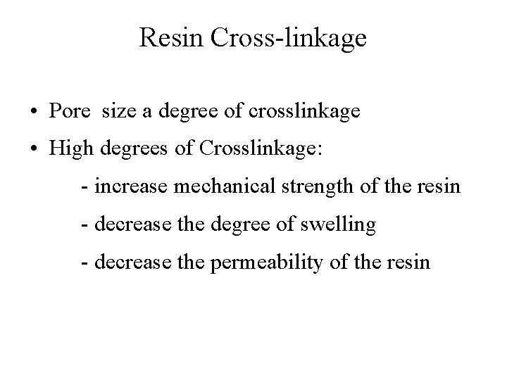 Resin Cross-linkage • Pore size a degree of crosslinkage • High degrees of Crosslinkage: