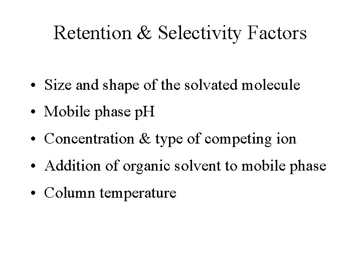 Retention & Selectivity Factors • Size and shape of the solvated molecule • Mobile