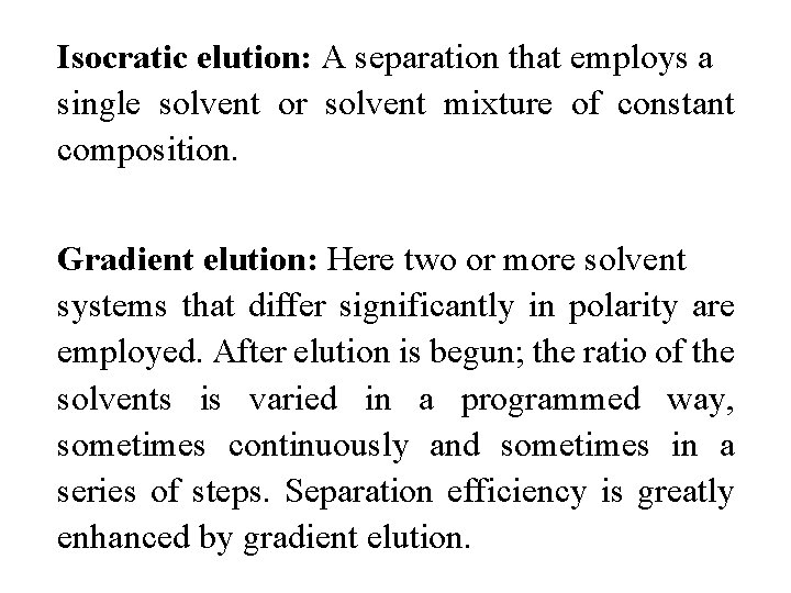 Isocratic elution: A separation that employs a single solvent or solvent mixture of constant Isocratic elution: A separation that employs a single solvent or solvent mixture of constant
