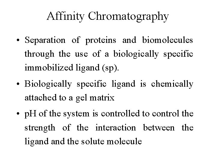 Affinity Chromatography • Separation of proteins and biomolecules through the use of a biologically