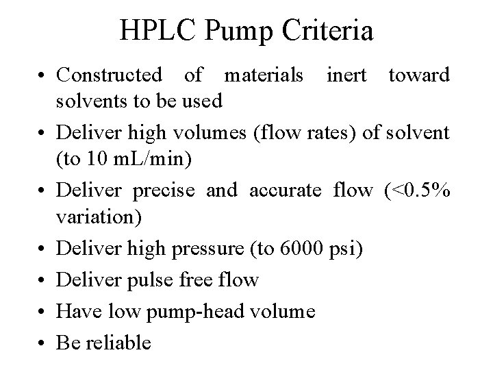 HPLC Pump Criteria • Constructed of materials inert toward solvents to be used • HPLC Pump Criteria • Constructed of materials inert toward solvents to be used •