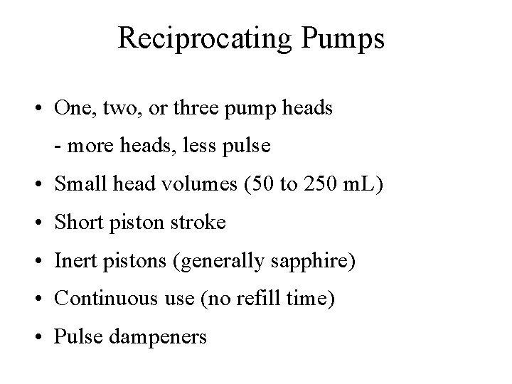 Reciprocating Pumps • One, two, or three pump heads - more heads, less pulse