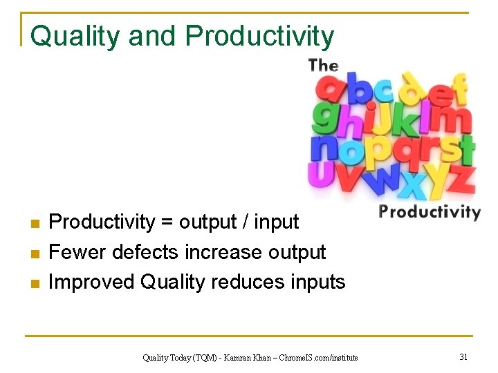 Quality and Productivity n n n Productivity = output / input Fewer defects increase