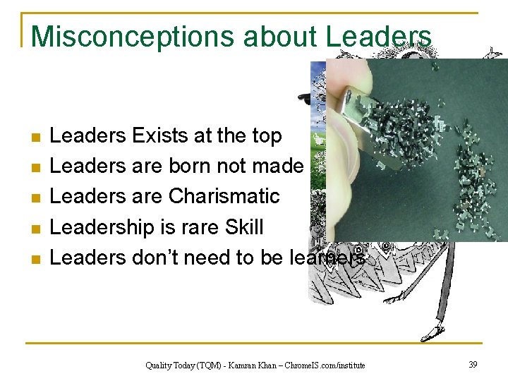 Misconceptions about Leaders n n n Leaders Exists at the top Leaders are born