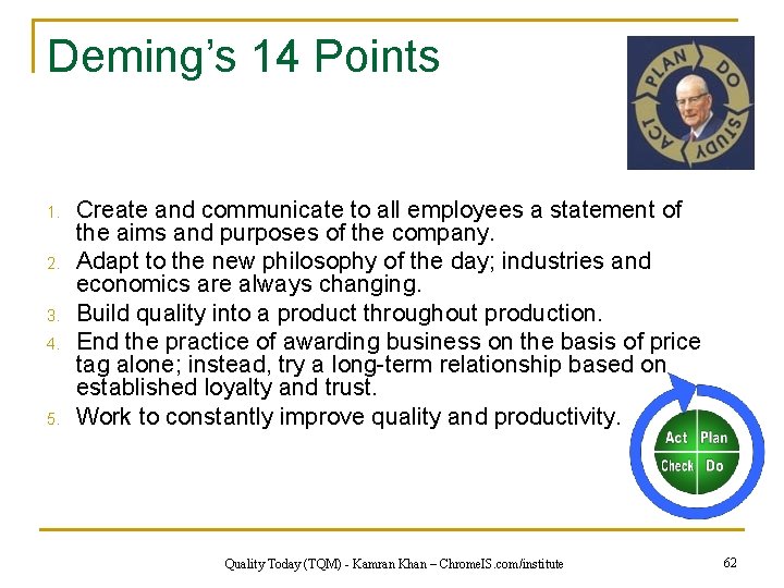 Deming’s 14 Points 1. 2. 3. 4. 5. Create and communicate to all employees