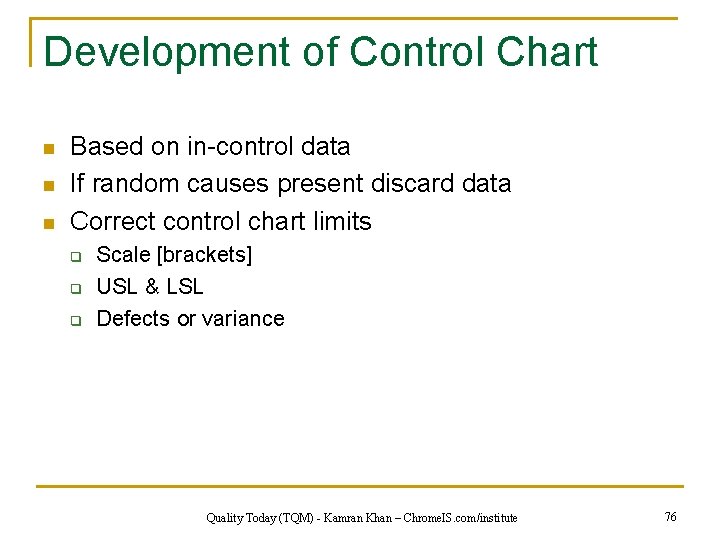 Development of Control Chart n n n Based on in-control data If random causes