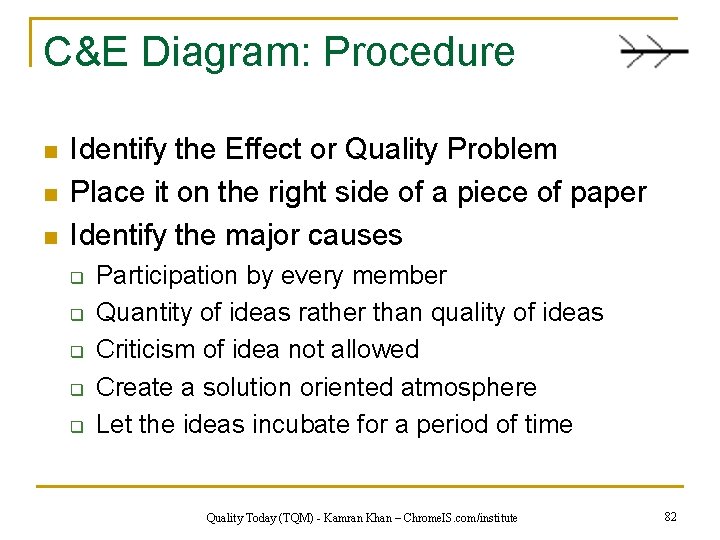 C&E Diagram: Procedure n n n Identify the Effect or Quality Problem Place it