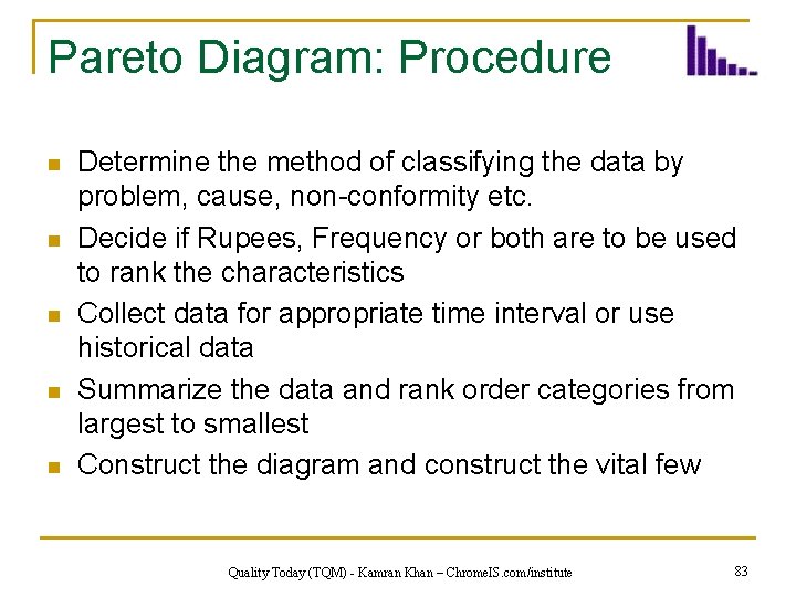 Pareto Diagram: Procedure n n n Determine the method of classifying the data by