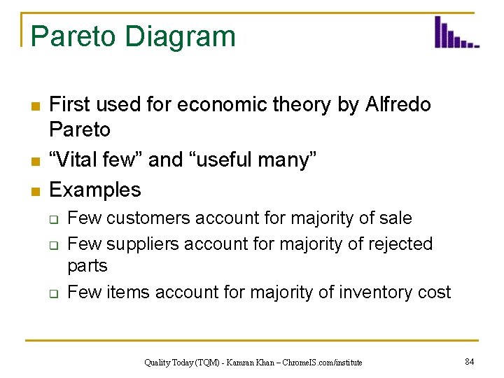 Pareto Diagram n n n First used for economic theory by Alfredo Pareto “Vital