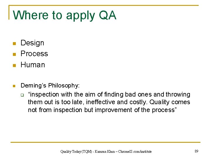 Where to apply QA n n Design Process Human Deming’s Philosophy: q “inspection with