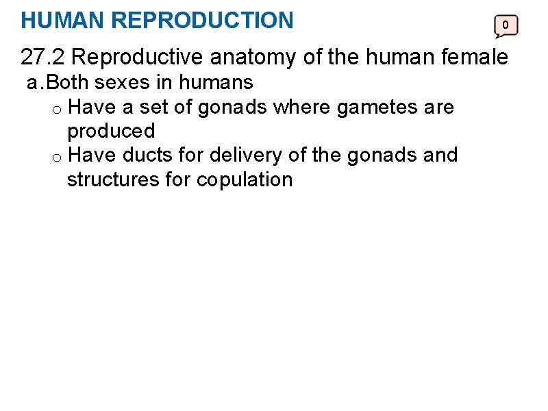 HUMAN REPRODUCTION 0 27. 2 Reproductive anatomy of the human female a. Both sexes