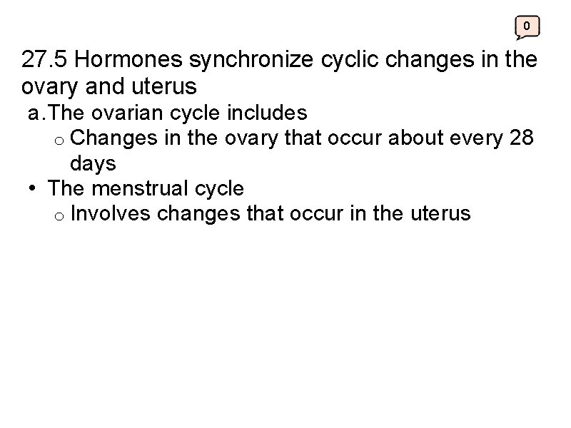 0 27. 5 Hormones synchronize cyclic changes in the ovary and uterus a. The