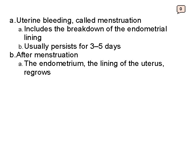 0 a. Uterine bleeding, called menstruation a. Includes the breakdown of the endometrial lining