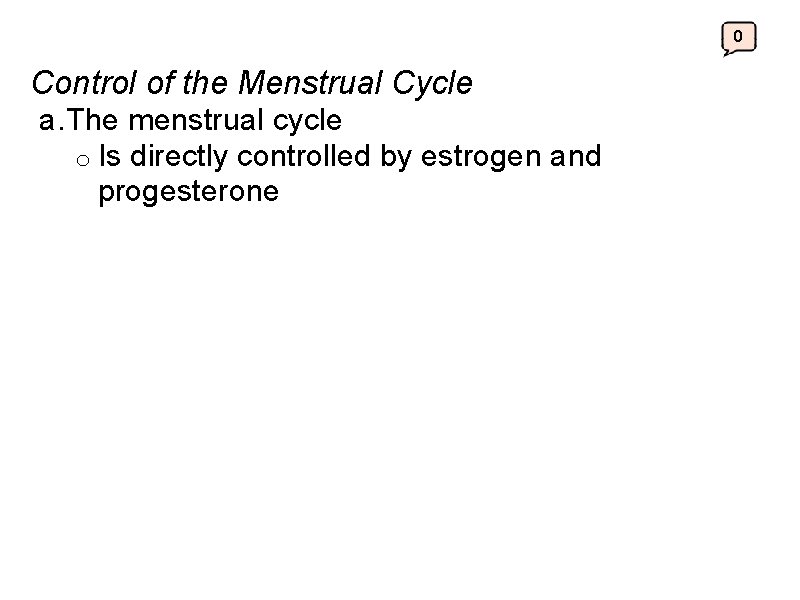 0 Control of the Menstrual Cycle a. The menstrual cycle o Is directly controlled