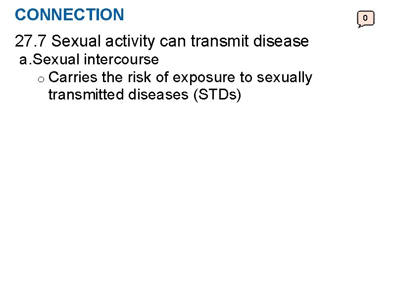 CONNECTION 27. 7 Sexual activity can transmit disease a. Sexual intercourse o Carries the