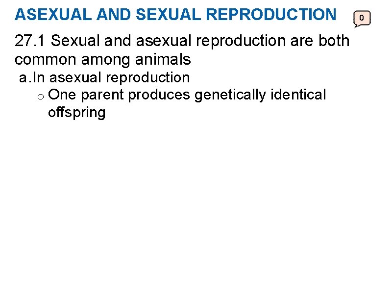 ASEXUAL AND SEXUAL REPRODUCTION 27. 1 Sexual and asexual reproduction are both common among