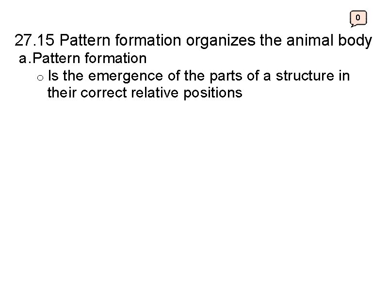 0 27. 15 Pattern formation organizes the animal body a. Pattern formation o Is