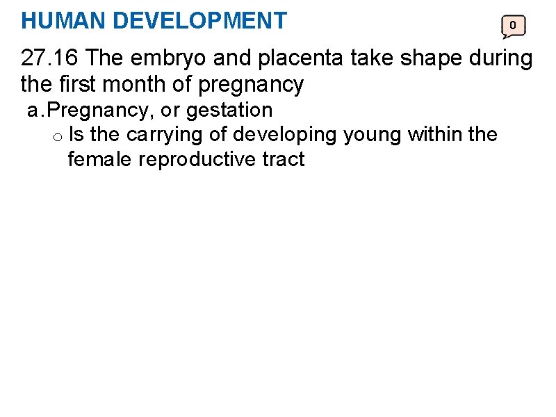 HUMAN DEVELOPMENT 0 27. 16 The embryo and placenta take shape during the first
