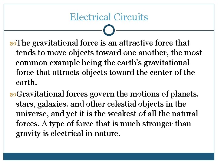 Electrical Circuits The gravitational force is an attractive force that tends to move objects