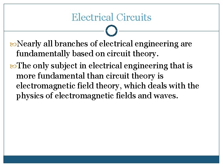 Electrical Circuits Nearly all branches of electrical engineering are fundamentally based on circuit theory.