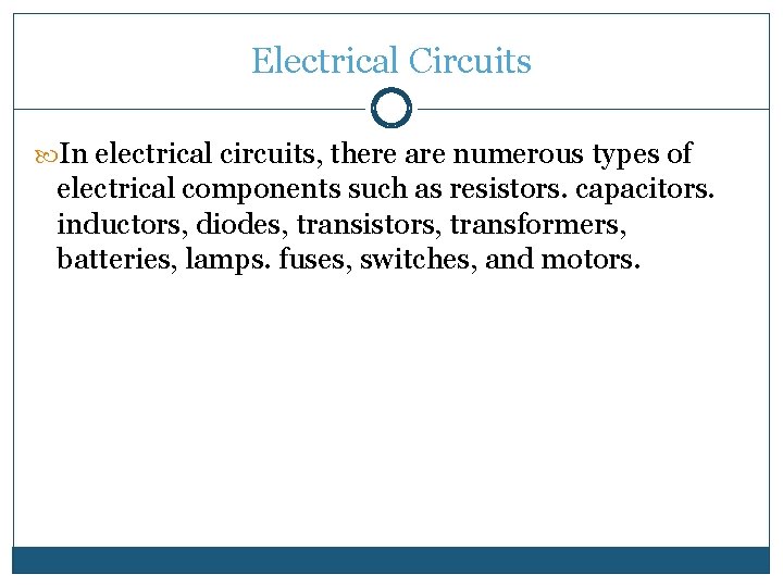 Electrical Circuits In electrical circuits, there are numerous types of electrical components such as