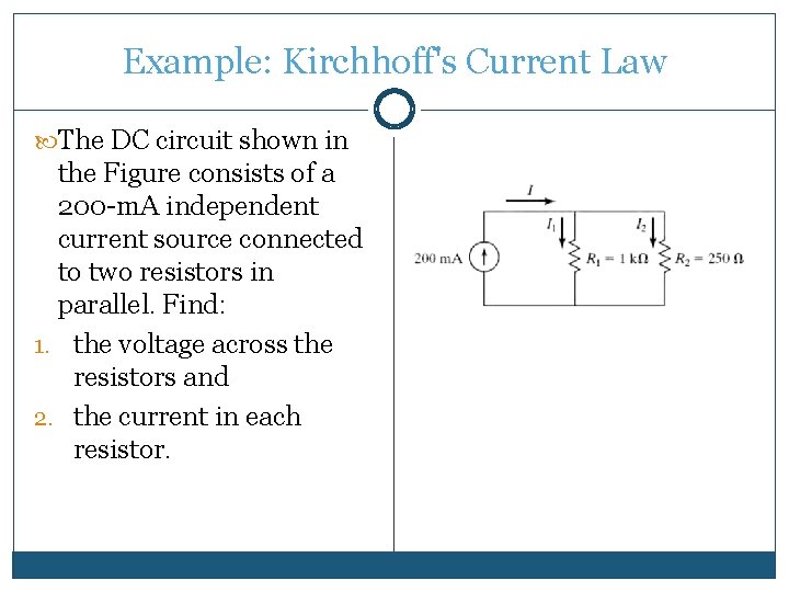 Example: Kirchhoff's Current Law The DC circuit shown in the Figure consists of a