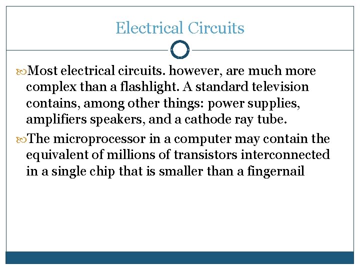 Electrical Circuits Most electrical circuits. however, are much more complex than a flashlight. A