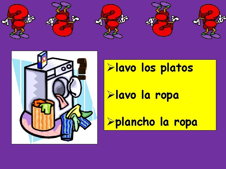 Ølavo los platos Ølavo la ropa Øplancho la ropa 