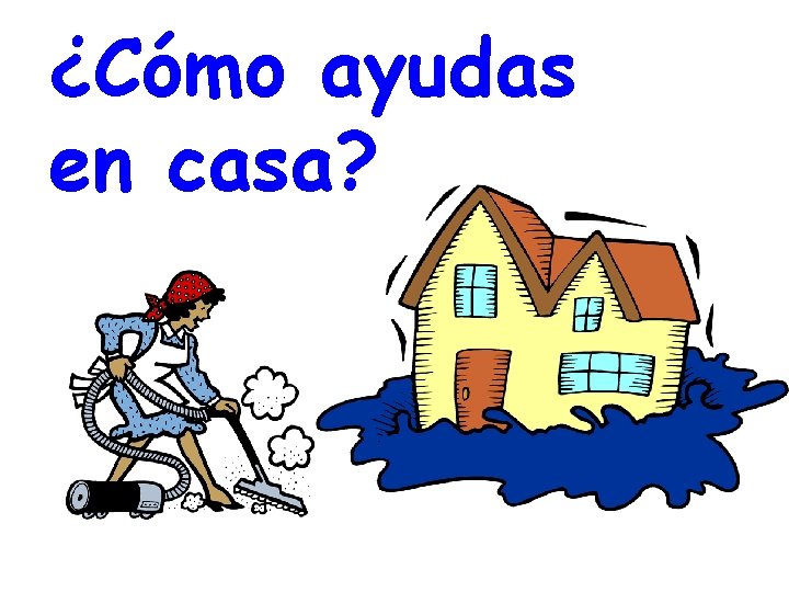 ¿Cómo ayudas en casa? 