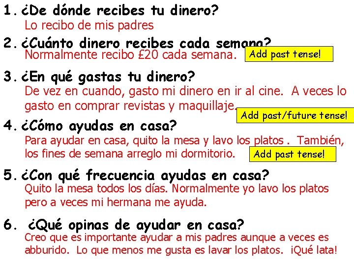 1. ¿De dónde recibes tu dinero? Lo recibo de mis padres 2. ¿Cuánto dinero